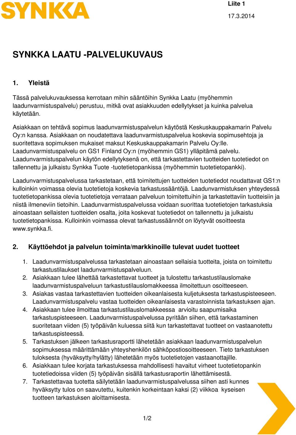 Asiakkaan on tehtävä sopimus laadunvarmistuspalvelun käytöstä Keskuskauppakamarin Palvelu Oy:n kanssa.