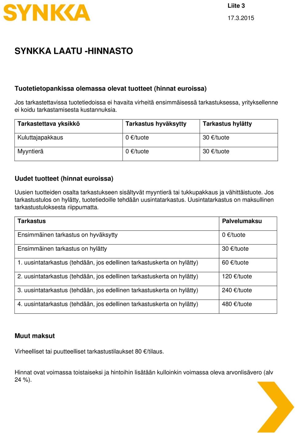 koidu tarkastamisesta kustannuksia.