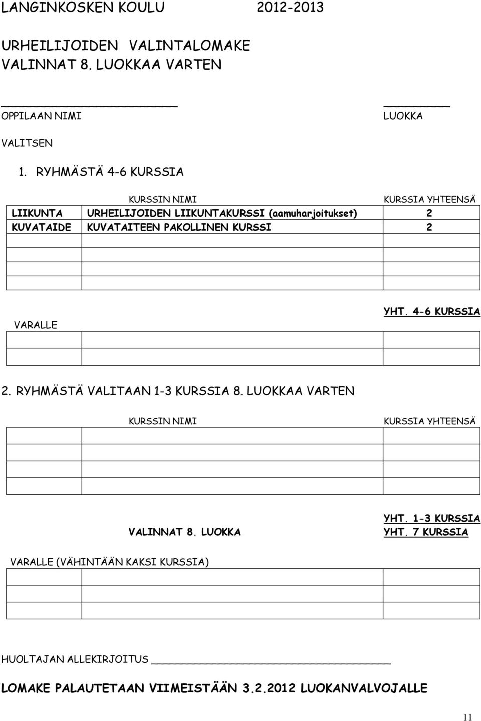 PAKOLLINEN KURSSI 2 VARALLE YHT. 4-6 KURSSIA 2. RYHMÄSTÄ VALITAAN 1-3 KURSSIA 8.