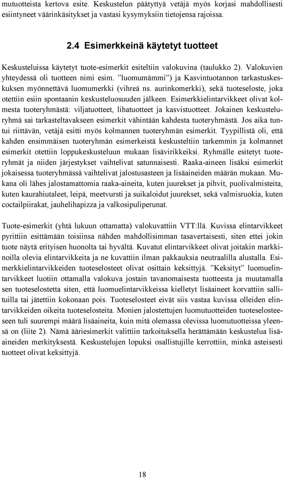 luomumämmi ) ja Kasvintuotannon tarkastuskeskuksen myönnettävä luomumerkki (vihreä ns. aurinkomerkki), sekä tuoteseloste, joka otettiin esiin spontaanin keskusteluosuuden jälkeen.