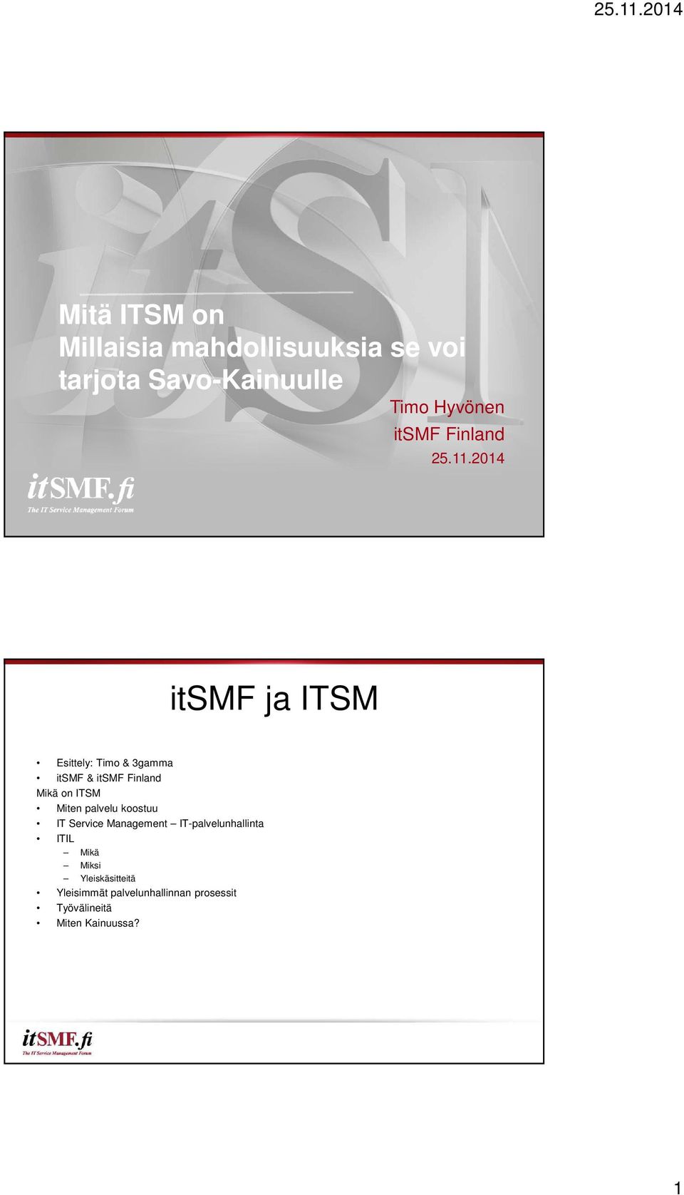 2014 itsmf ja ITSM Esittely: Timo & 3gamma itsmf & itsmf Finland Mikä on ITSM Miten