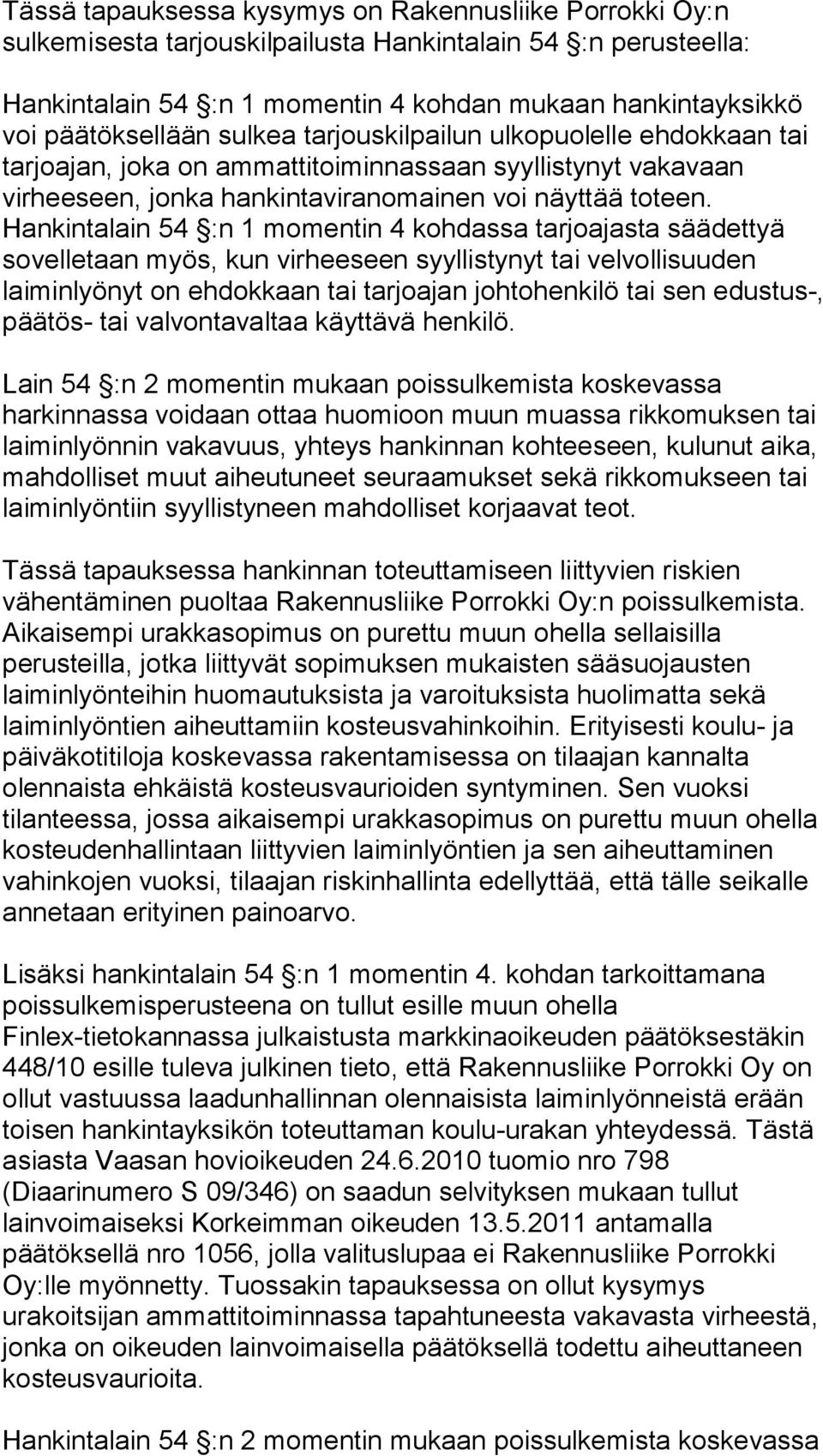 Hankintalain 54 :n 1 momentin 4 kohdassa tarjoajasta säädettyä sovelletaan myös, kun virheeseen syyllistynyt tai velvollisuuden laiminlyönyt on ehdokkaan tai tarjoajan johtohenkilö tai sen edustus-,
