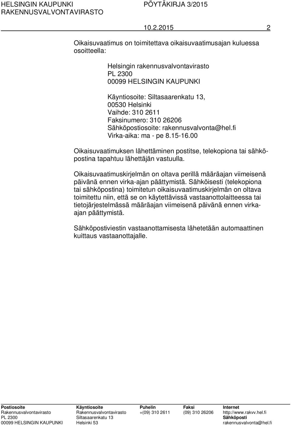 Oikaisuvaatimuskirjelmän on oltava perillä määräajan viimeisenä päivänä ennen virka-ajan päättymistä.