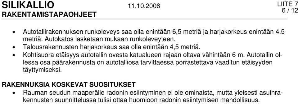 Autotallin ollessa osa päärakennusta on autotalliosa tarvittaessa porrastettava vaaditun etäisyyden täyttymiseksi.