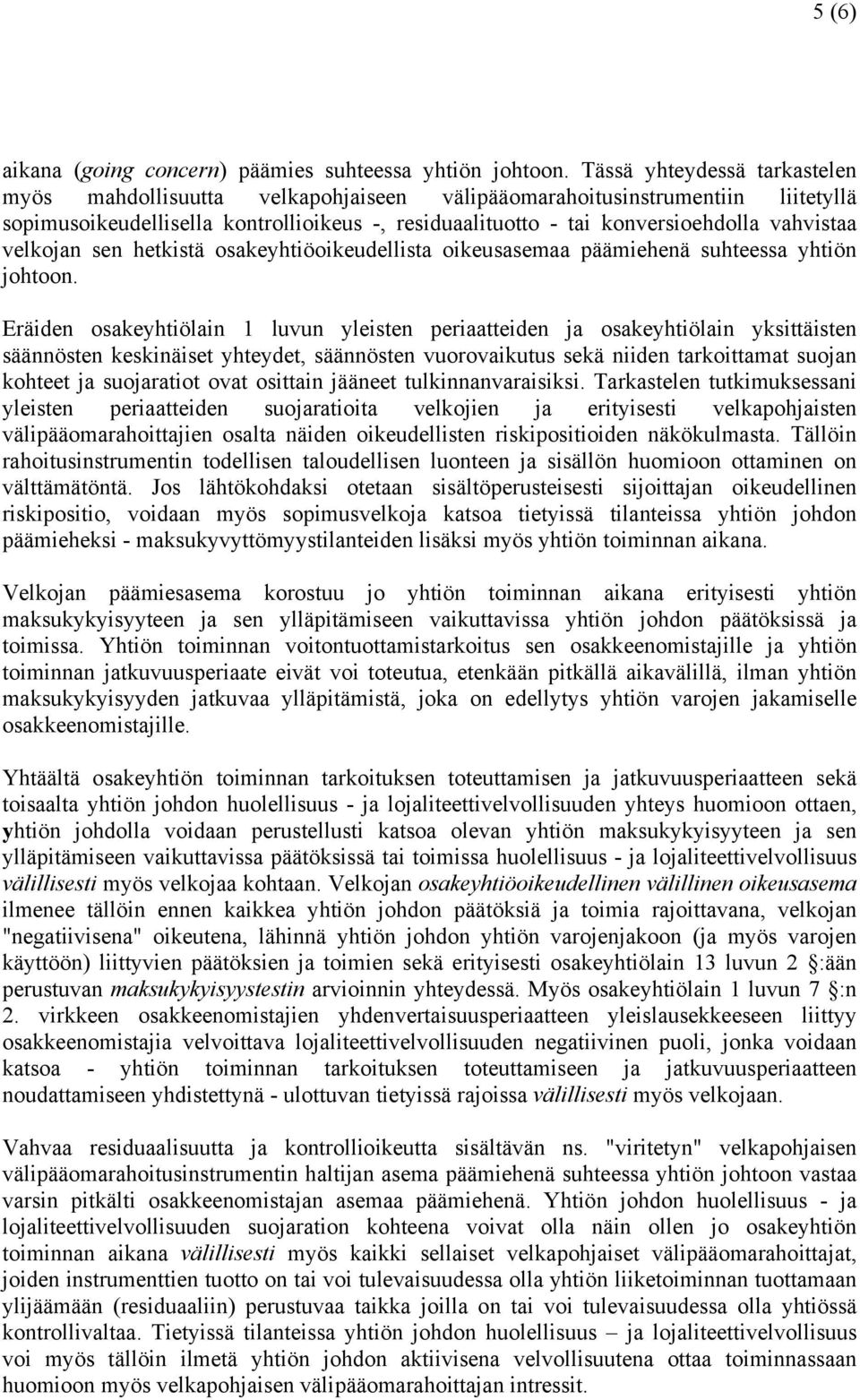 velkojan sen hetkistä osakeyhtiöoikeudellista oikeusasemaa päämiehenä suhteessa yhtiön johtoon.