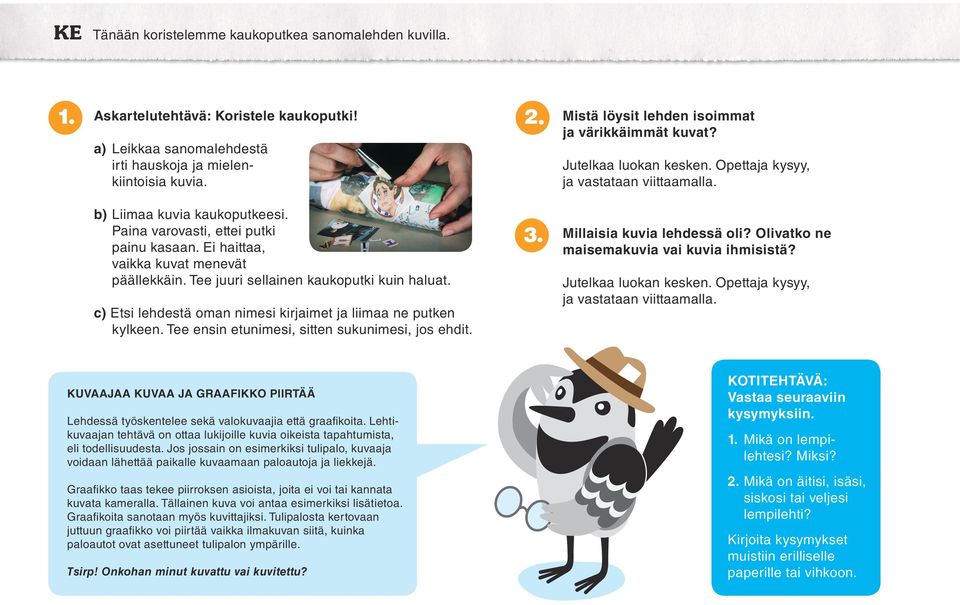 Ei haittaa, vaikka kuvat menevät päällekkäin. Tee juuri sellainen kaukoputki kuin haluat. c) Etsi lehdestä oman nimesi kirjaimet ja liimaa ne putken kylkeen.