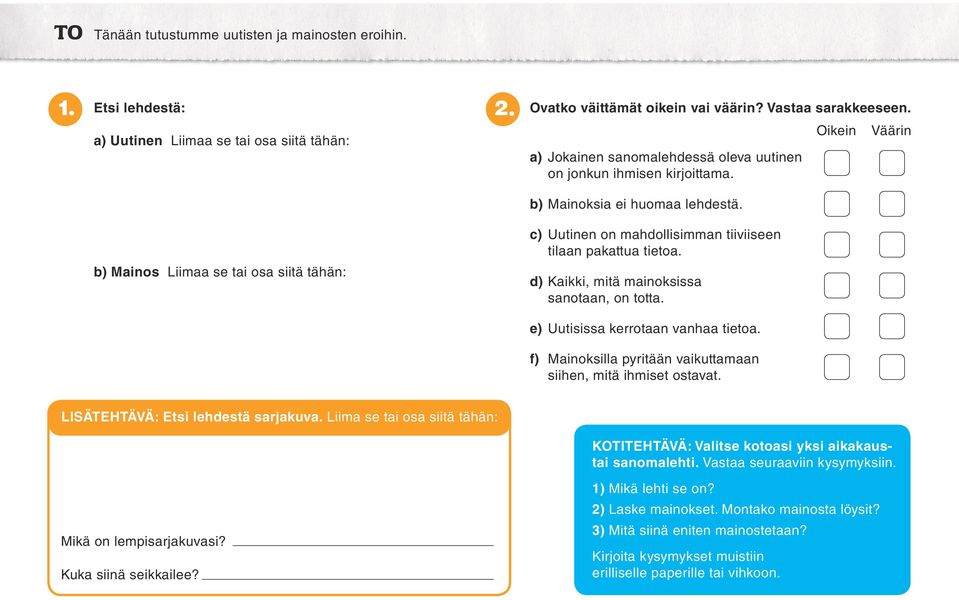 b) Mainos Liimaa se tai osa siitä tähän: c) Uutinen on mahdollisimman tiiviiseen tilaan pakattua tietoa. d) Kaikki, mitä mainoksissa sanotaan, on totta. e) Uutisissa kerrotaan vanhaa tietoa.