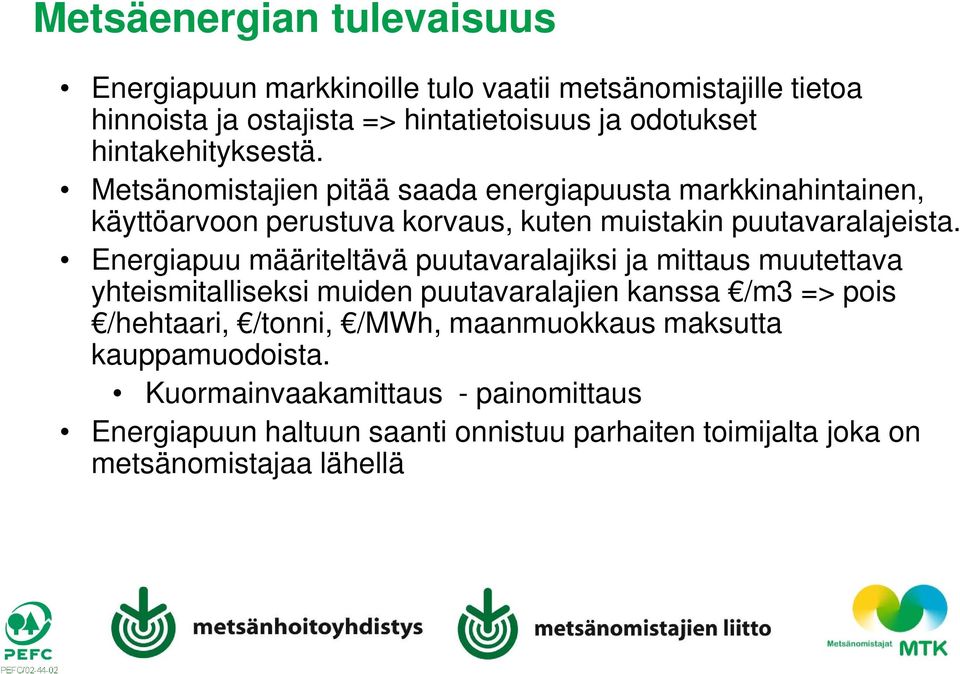 Energiapuu määriteltävä puutavaralajiksi ja mittaus muutettava yhteismitalliseksi muiden puutavaralajien kanssa /m3 => pois /hehtaari, /tonni, /MWh,