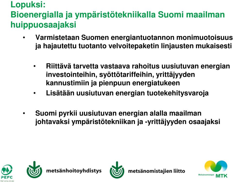 energian investointeihin, syöttötariffeihin, yrittäjyyden kannustimiin ja pienpuun energiatukeen Lisätään uusiutuvan