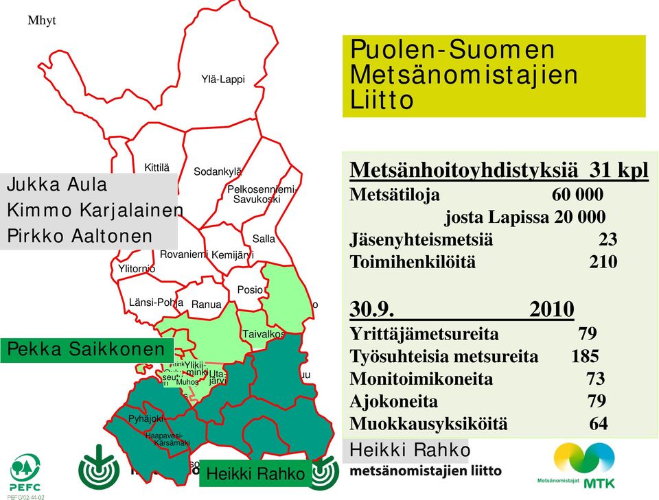 Siikalakeus Kainuu Kainuu Pyhäjokilaakso Haapavesi- Siikalatva Kärsämäki Sotkamo Kalajokilaakso Heikki Rahko Metsänhoitoyhdistyksiä 31 kpl Metsätiloja 60 000 josta Lapissa