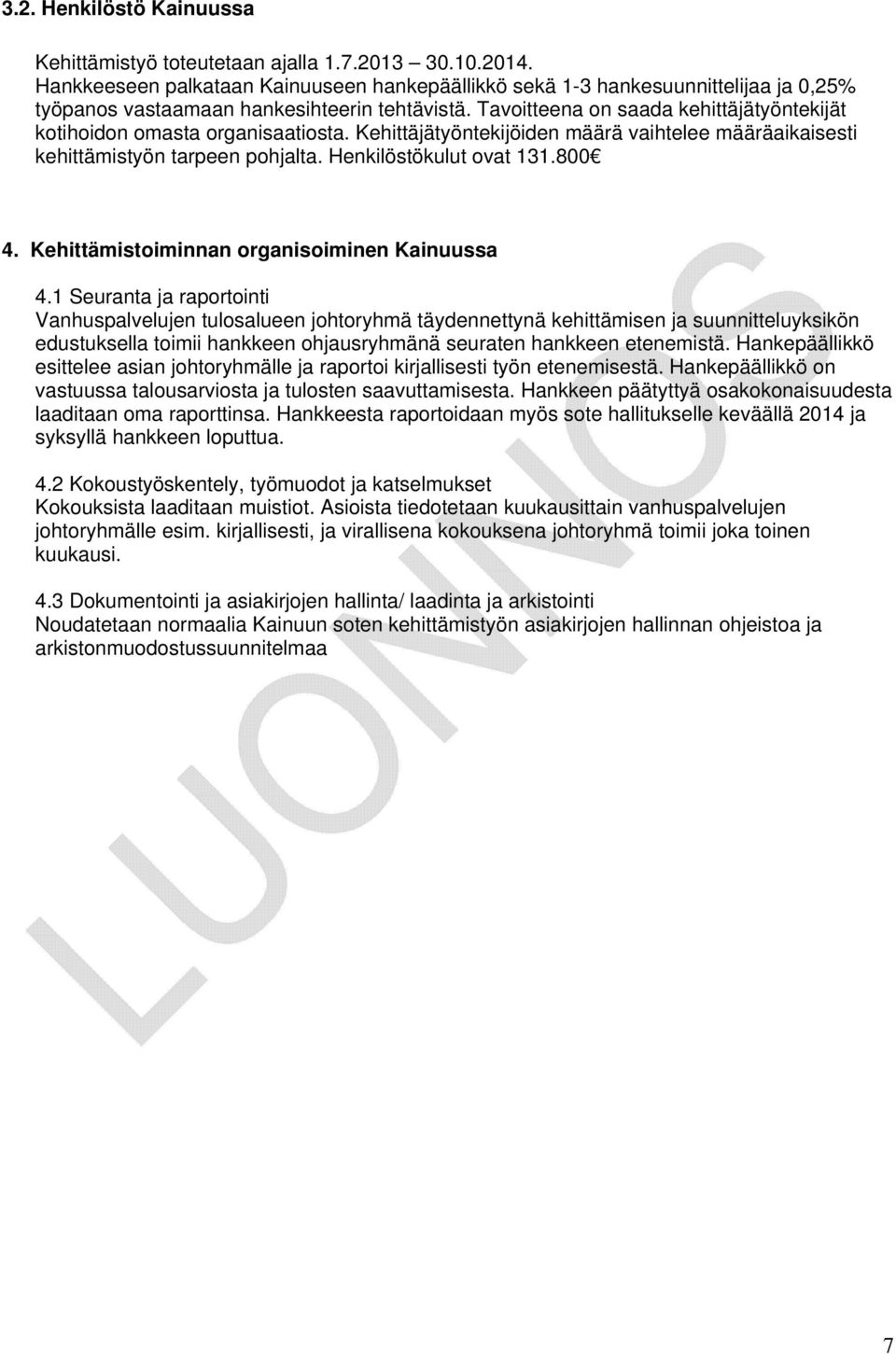 Kehittäjätyöntekijöiden määrä vaihtelee määräaikaisesti kehittämistyön tarpeen pohjalta. Henkilöstökulut ovat 131.800 4. Kehittämistoiminnan organisoiminen Kainuussa 4.