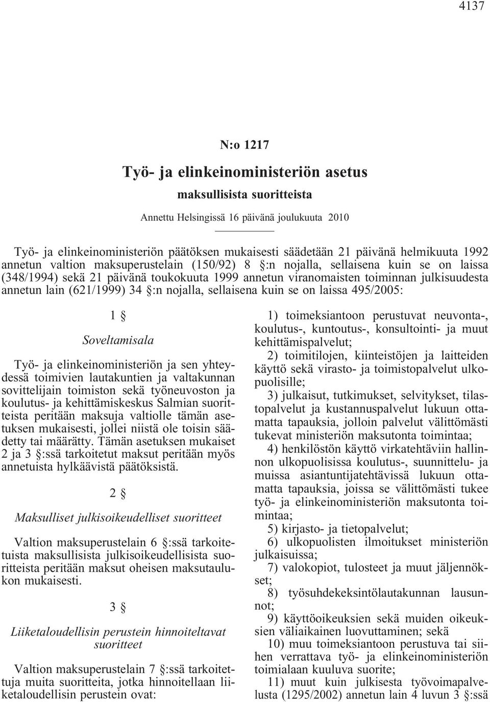 lain (621/1999) 34 :n nojalla, sellaisena kuin se on laissa 495/2005: 1 Soveltamisala Työ- ja elinkeinoministeriön ja sen yhteydessä toimivien lautakuntien ja valtakunnan sovittelijain toimiston sekä