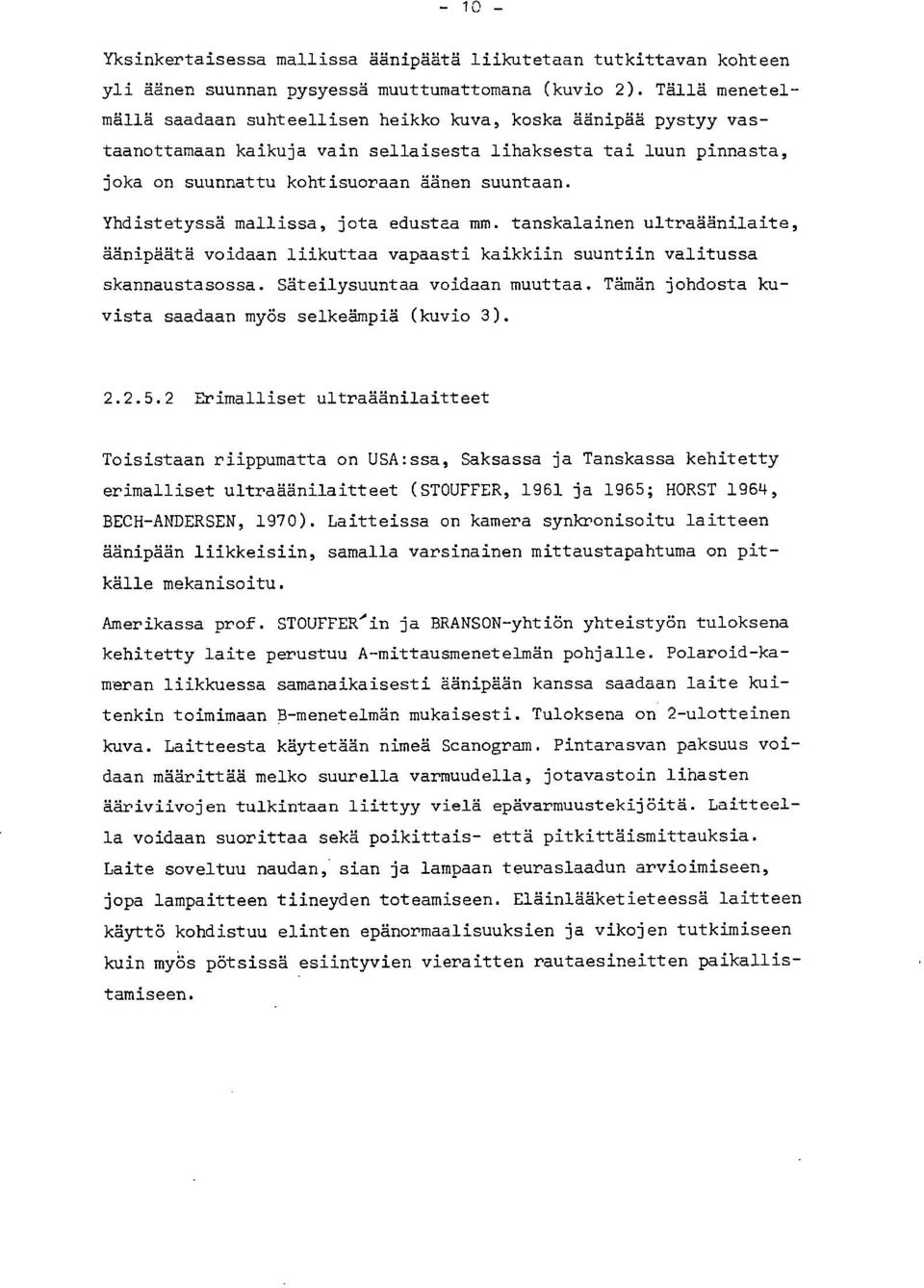 Yhdistetyssä mallissa, jota edustaa mm. tanskalainen ultraäänilaite, äänipäätä voidaan liikuttaa vapaasti kaikkiin suuntiin valitussa skannaustasossa. Säteilysuuntaa voidaan muuttaa.