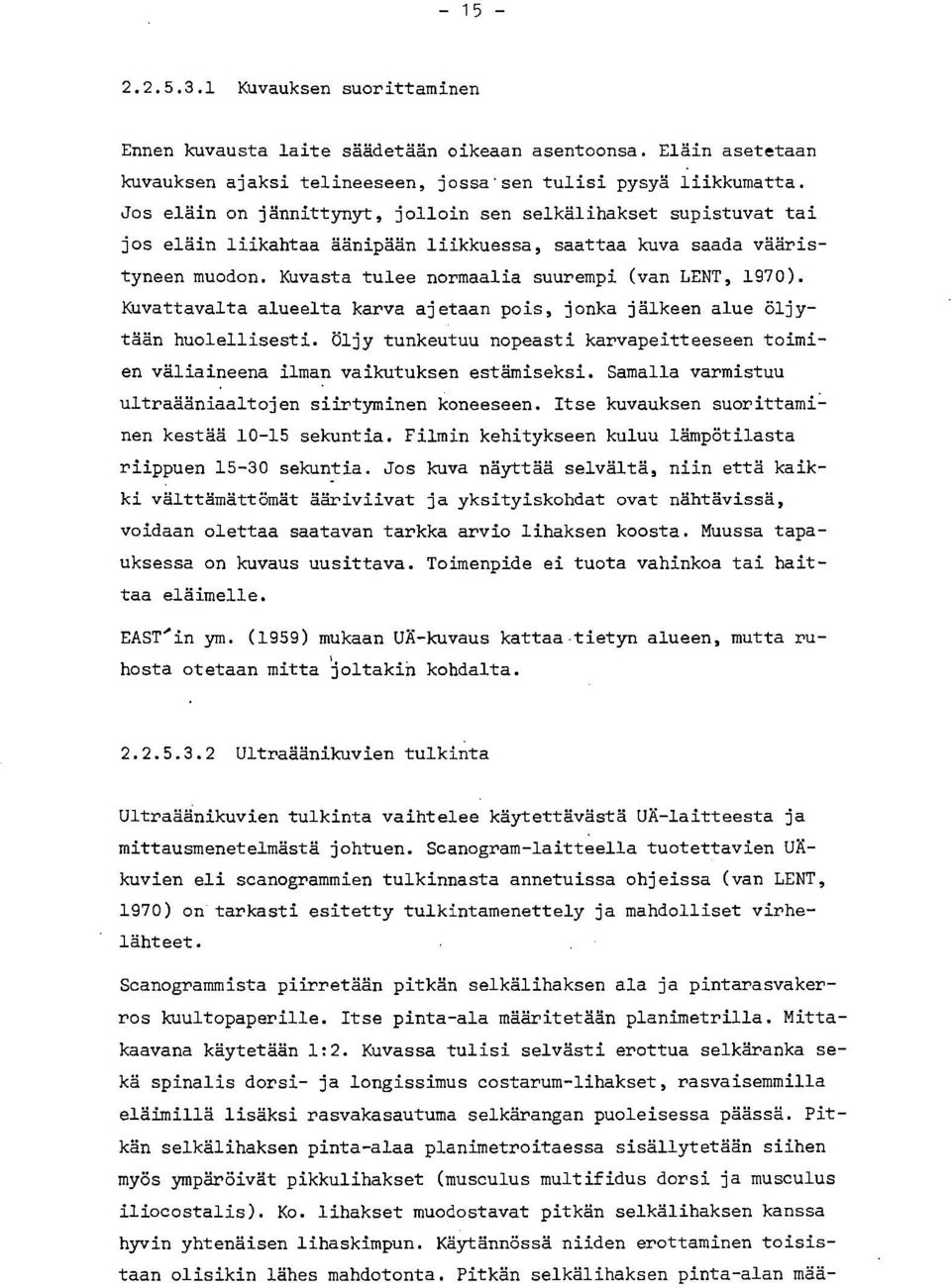 Kuvattavalta alueelta karva ajetaan pois, jonka jälkeen alue öljytään huolellisesti. Öljy tunkeutuu nopeasti karvapeitteeseen toimien väliaineena ilman vaikutuksen estämiseksi.