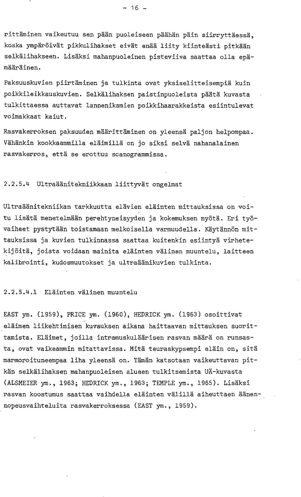 Selkälihaksen paistinpuoleista päätä kuvasta tulkittaessa auttavat lannenikamien poikkihaarakkeista esiintulevat voimakkaat kaiut. Rasvakerroksen paksuuden määrittäminen on yleensä paljon helpompaa.