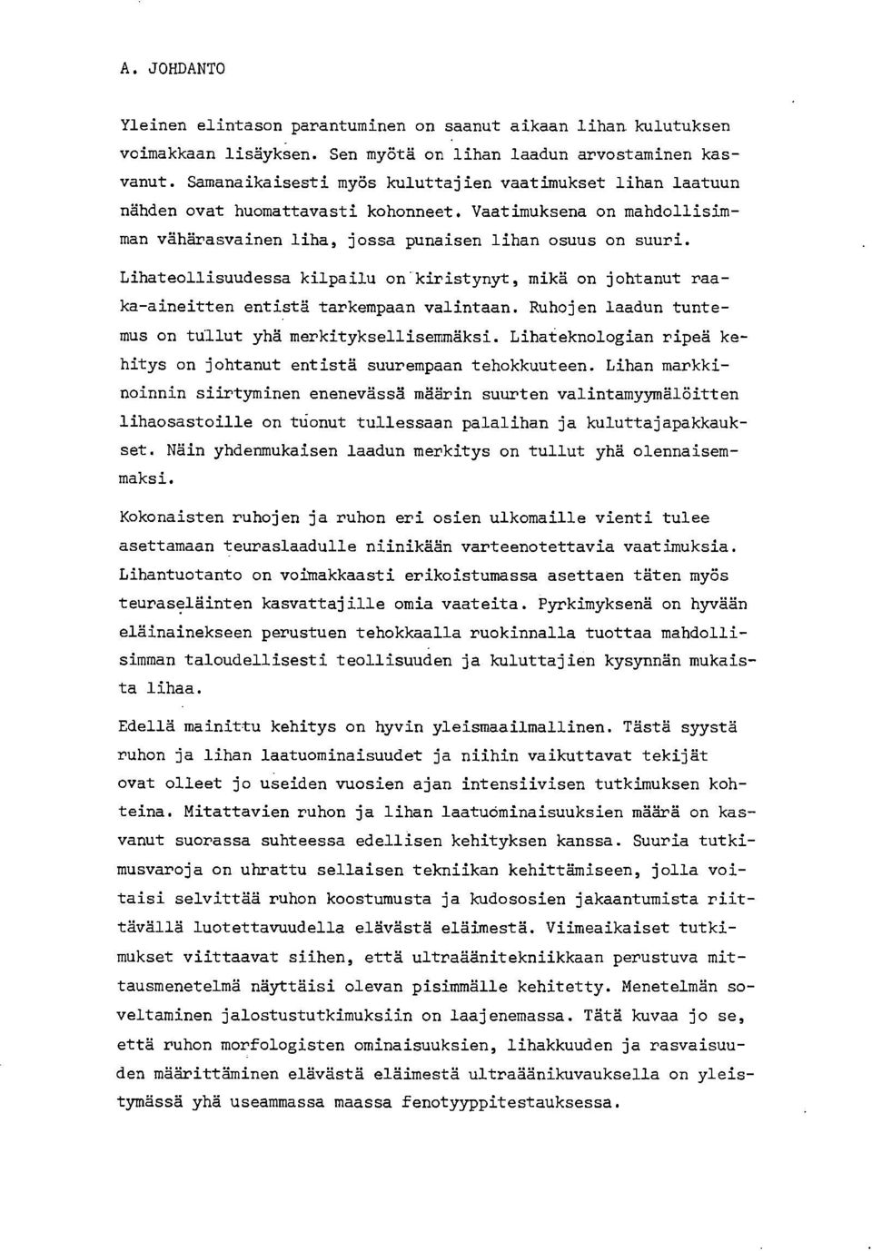 Lihateollisuudessa kilpailu on kiristynyt, mikä on johtanut raaka-aineitten entistä tarkempaan valintaan. Ruhojen laadun tuntemus on tullut yhä merkityksellisemmäksi.