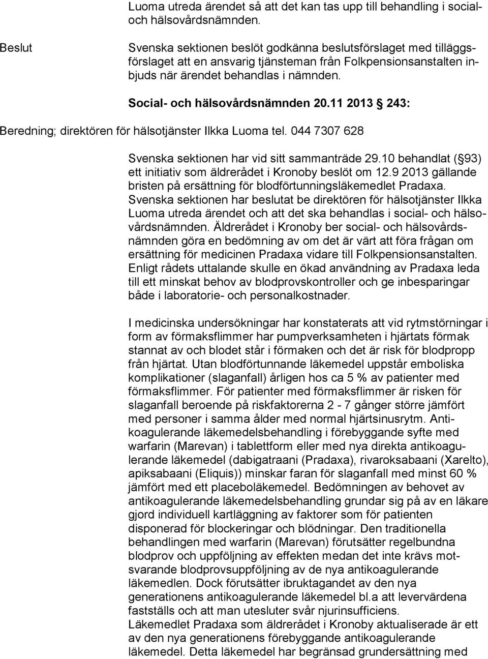 Social- och hälsovårdsnämnden 20.11 2013 243: Beredning; direktören för hälsotjänster Ilkka Luoma tel. 044 7307 628 Svenska sektionen har vid sitt sammanträde 29.