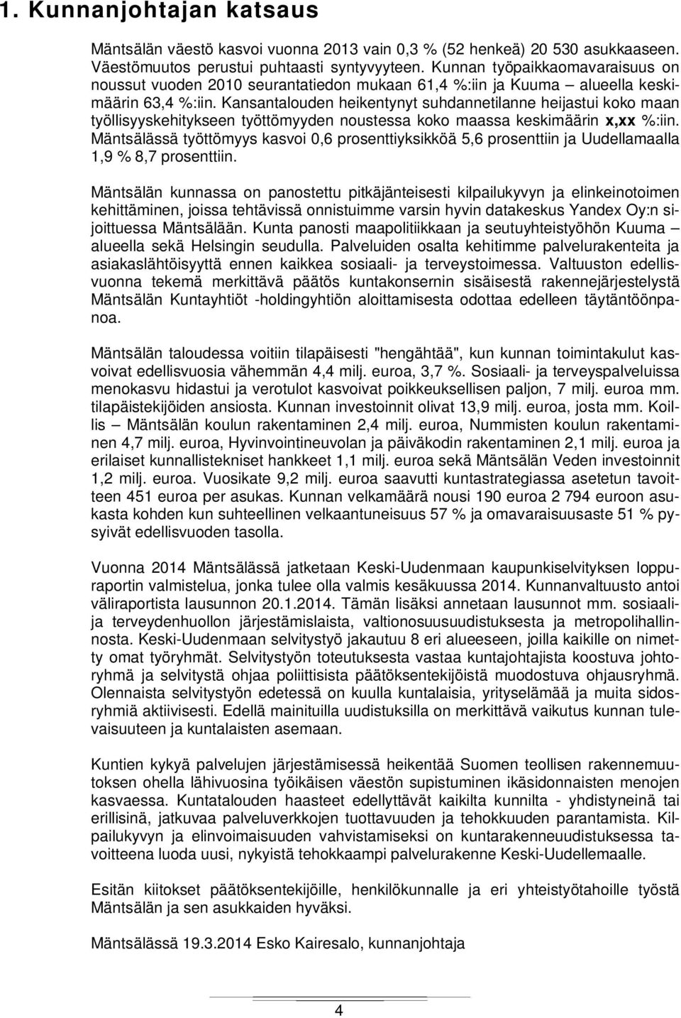 Kansantalouden heikentynyt suhdannetilanne heijastui koko maan työllisyyskehitykseen työttömyyden noustessa koko maassa keskimäärin x,xx %:iin.