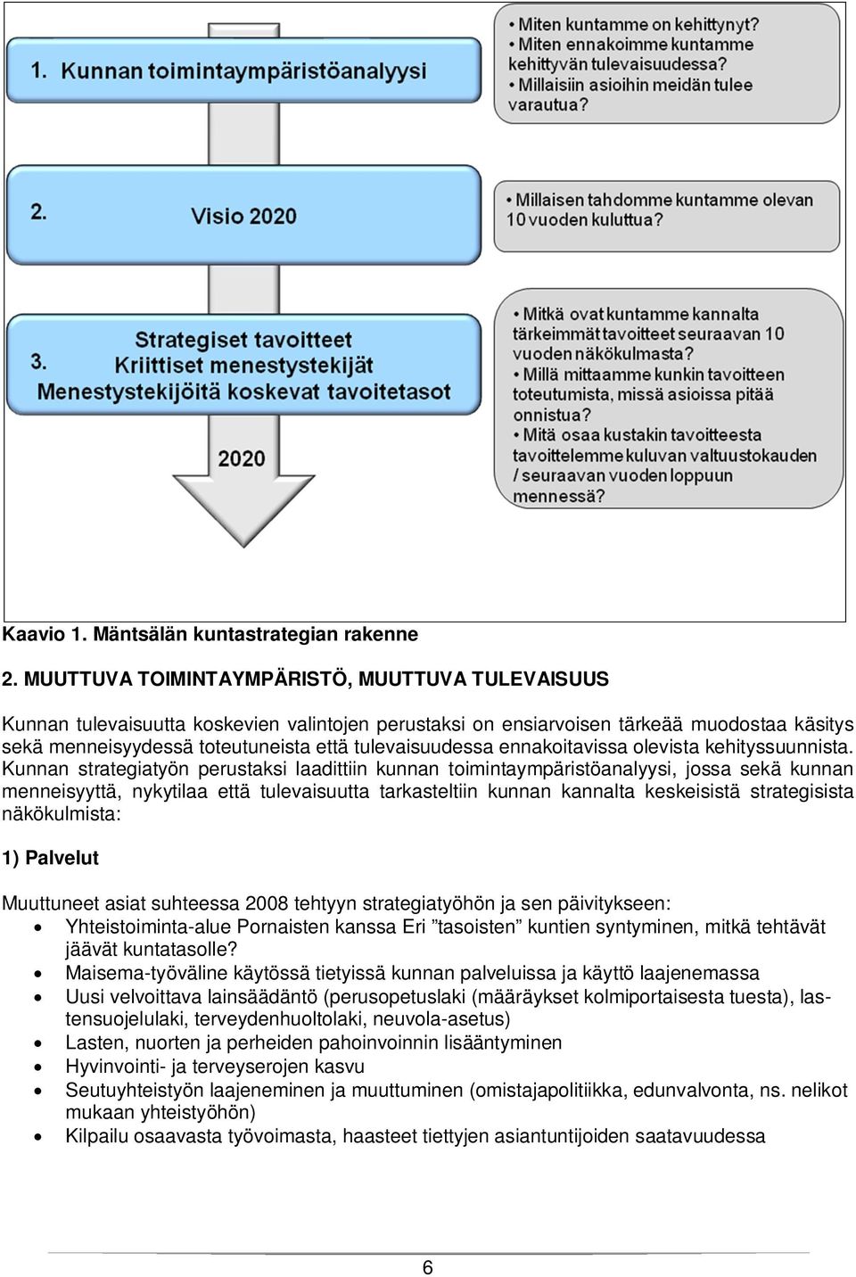 ennakoitavissa olevista kehityssuunnista.
