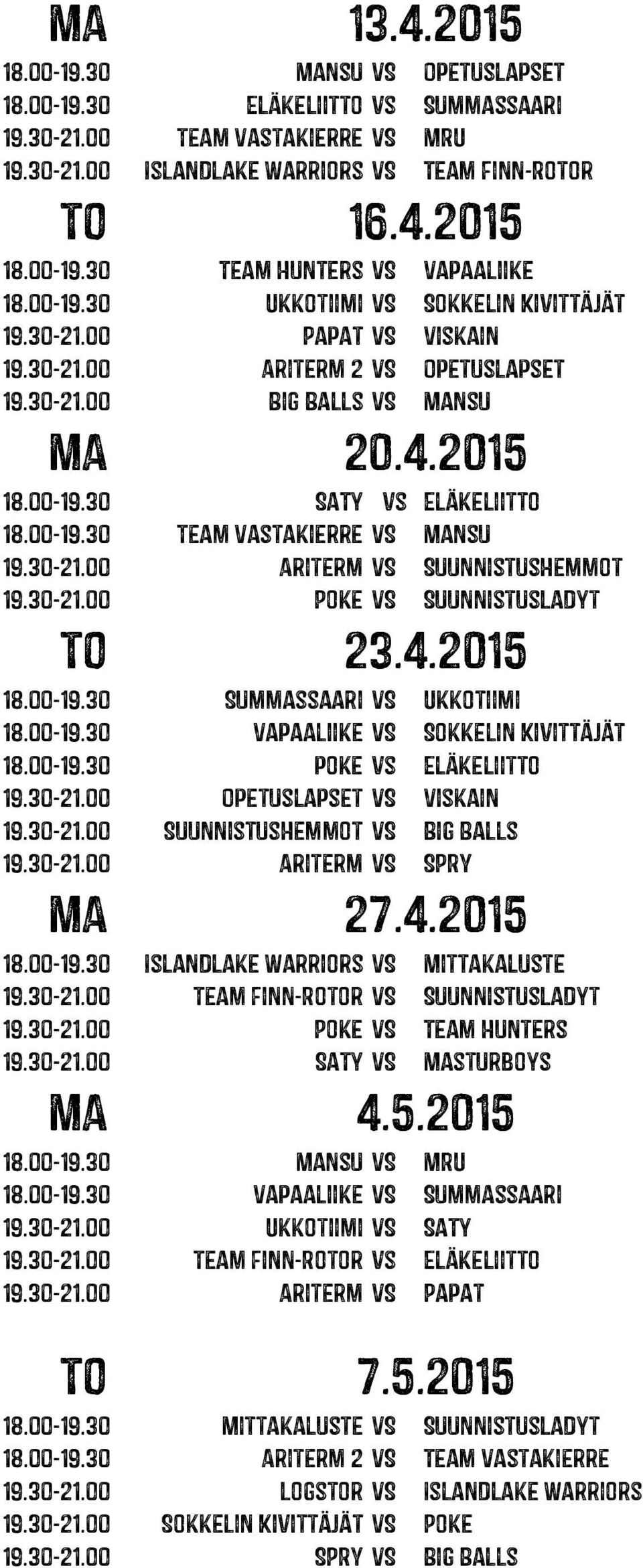 30-21.00 Ariterm VS SuunnistusHemmot 19.30-21.00 Poke VS SuunnistusLadyt 18.00-19.30 Summassaari VS Ukkotiimi 18.00-19.30 Vapaaliike VS Sokkelin Kivittäjät 18.00-19.30 poke vs Eläkeliitto 19.30-21.00 Opetuslapset VS Viskain 19.