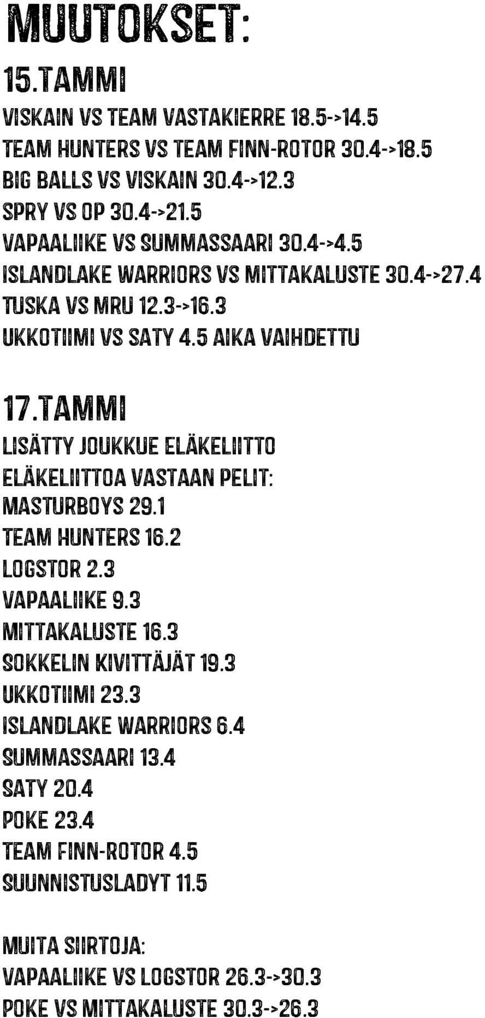 tammi Lisätty joukkue Eläkeliitto eläkeliittoa vastaan pelit: Masturboys 29.1 Team Hunters 16.2 Logstor 2.3 Vapaaliike 9.3 Mittakaluste 16.3 Sokkelin Kivittäjät 19.