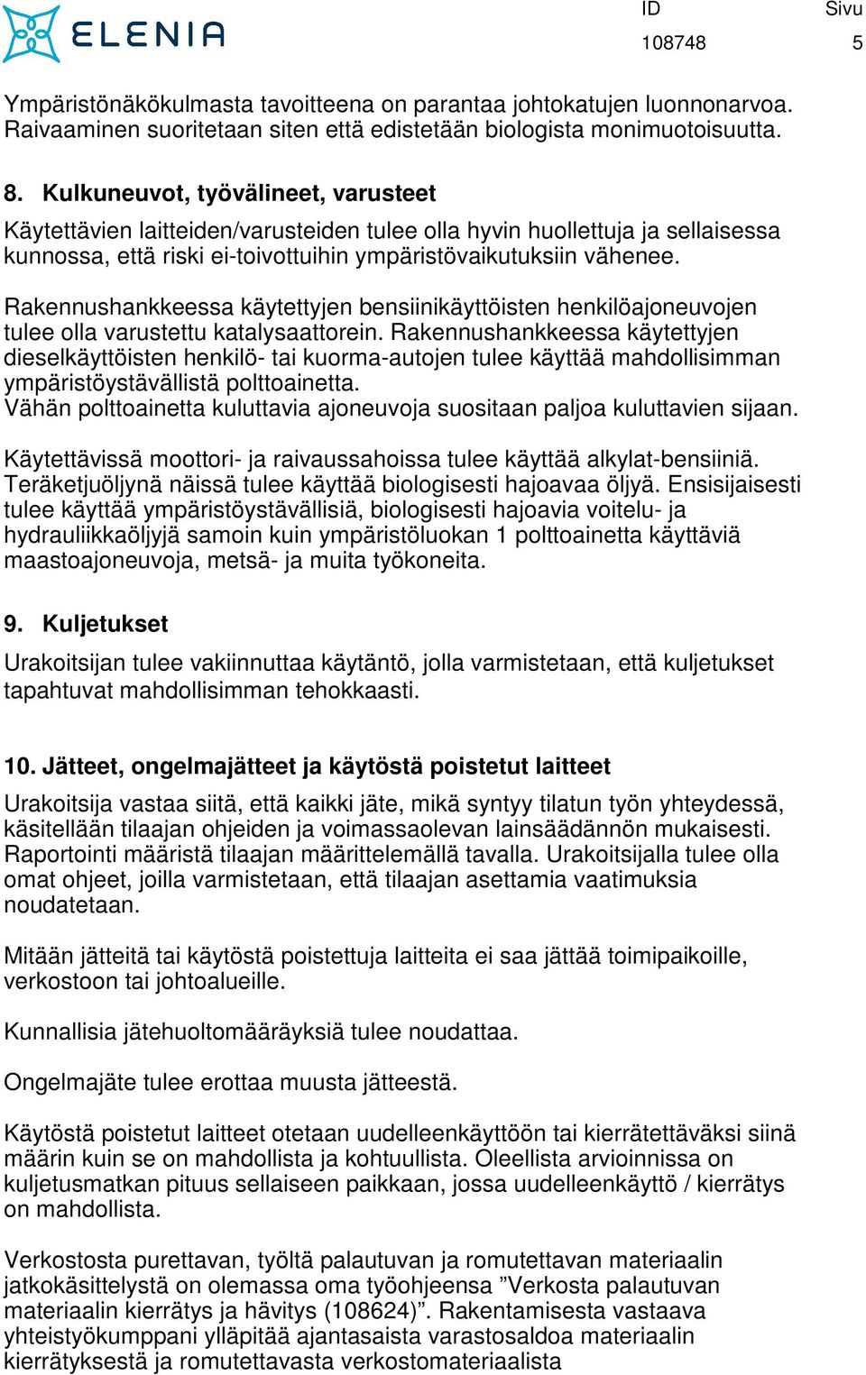 Rakennushankkeessa käytettyjen bensiinikäyttöisten henkilöajoneuvojen tulee olla varustettu katalysaattorein.