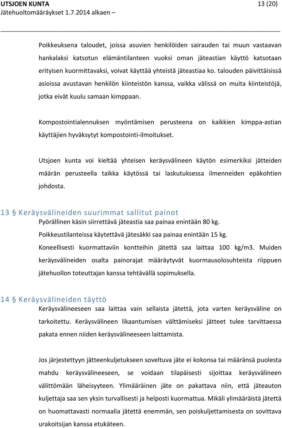 Kompostointialennuksen myöntämisen perusteena on kaikkien kimppa-astian käyttäjien hyväksytyt kompostointi-ilmoitukset.