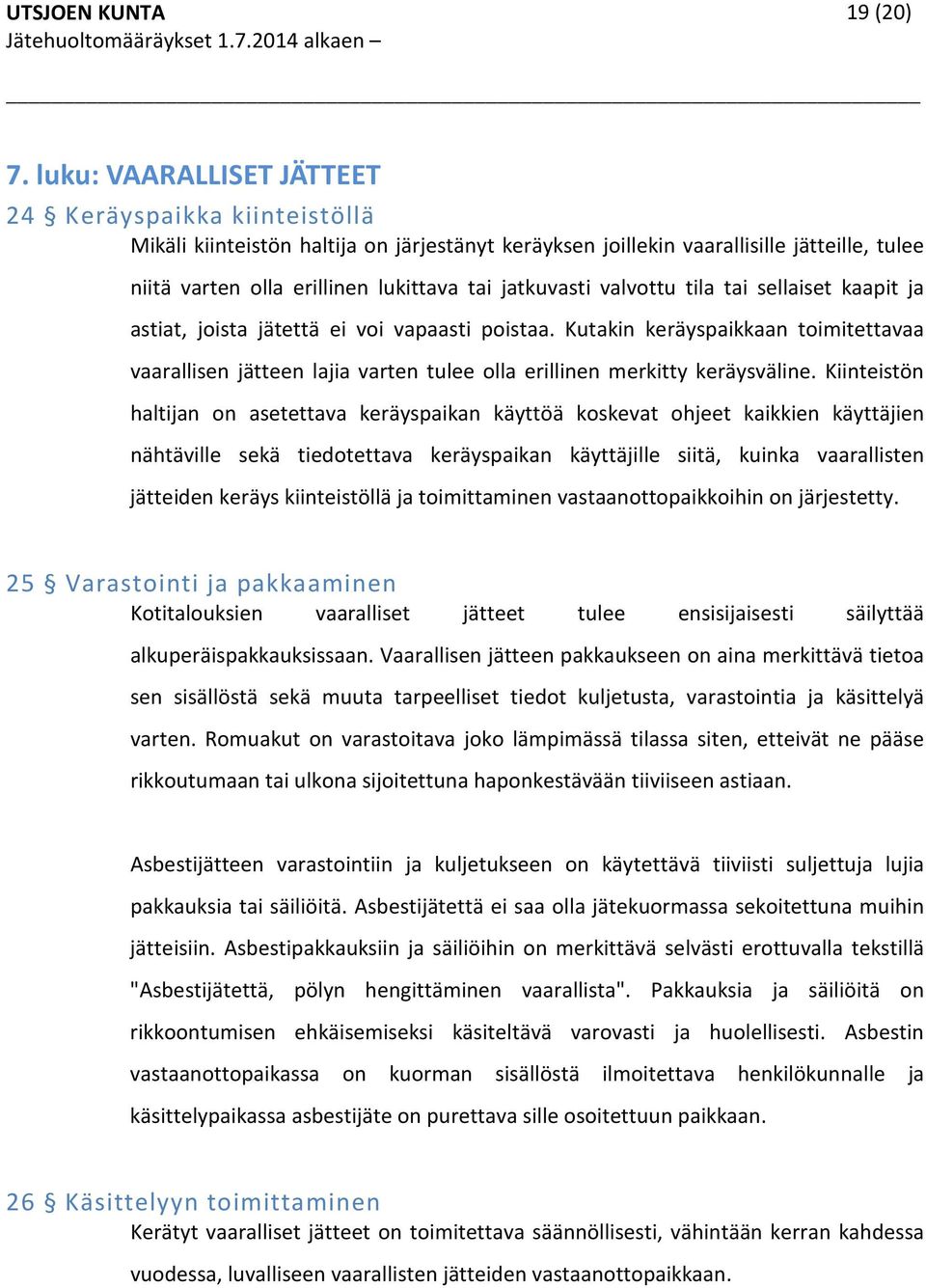 jatkuvasti valvottu tila tai sellaiset kaapit ja astiat, joista jätettä ei voi vapaasti poistaa.