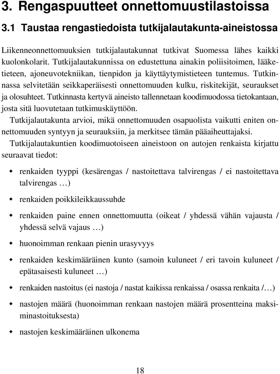 Tutkinnassa selvitetään seikkaperäisesti onnettomuuden kulku, riskitekijät, seuraukset ja olosuhteet.