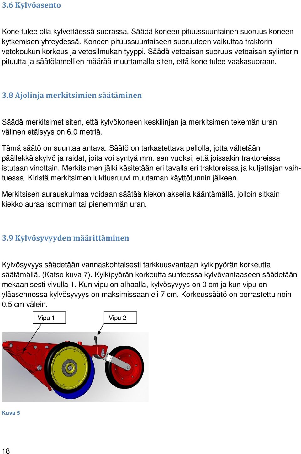 Säädä vetoaisan suoruus vetoaisan sylinterin pituutta ja säätölamellien määrää muuttamalla siten, että kone tulee vaakasuoraan. 3.