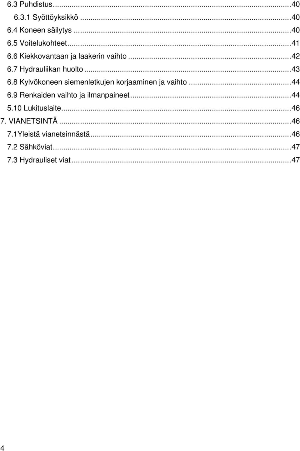 8 Kylvökoneen siemenletkujen korjaaminen ja vaihto... 44 6.9 Renkaiden vaihto ja ilmanpaineet... 44 5.