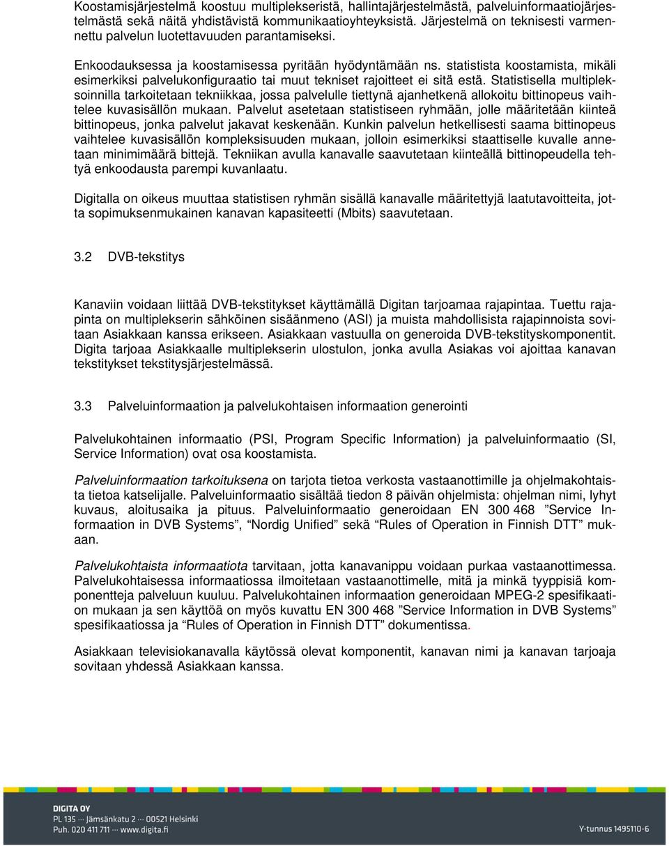 statistista koostamista, mikäli esimerkiksi palvelukonfiguraatio tai muut tekniset rajoitteet ei sitä estä.