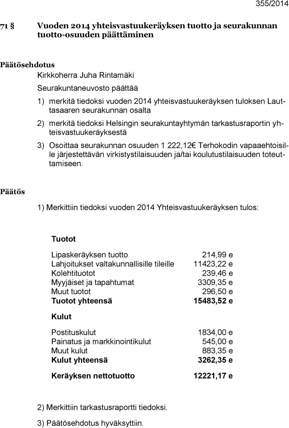 Terhokodin vapaaehtoisille järjestettävän virkistystilaisuuden ja/tai koulutustilaisuuden toteuttamiseen.