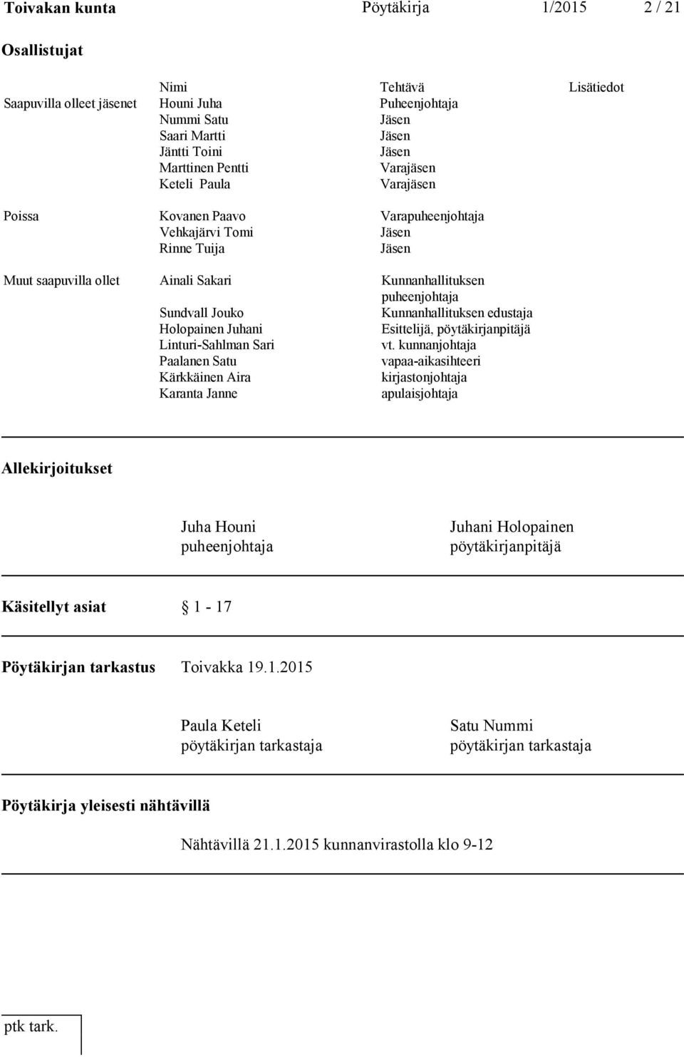 Kunnanhallituksen edustaja Holopainen Juhani Esittelijä, pöytäkirjanpitäjä Linturi-Sahlman Sari vt.