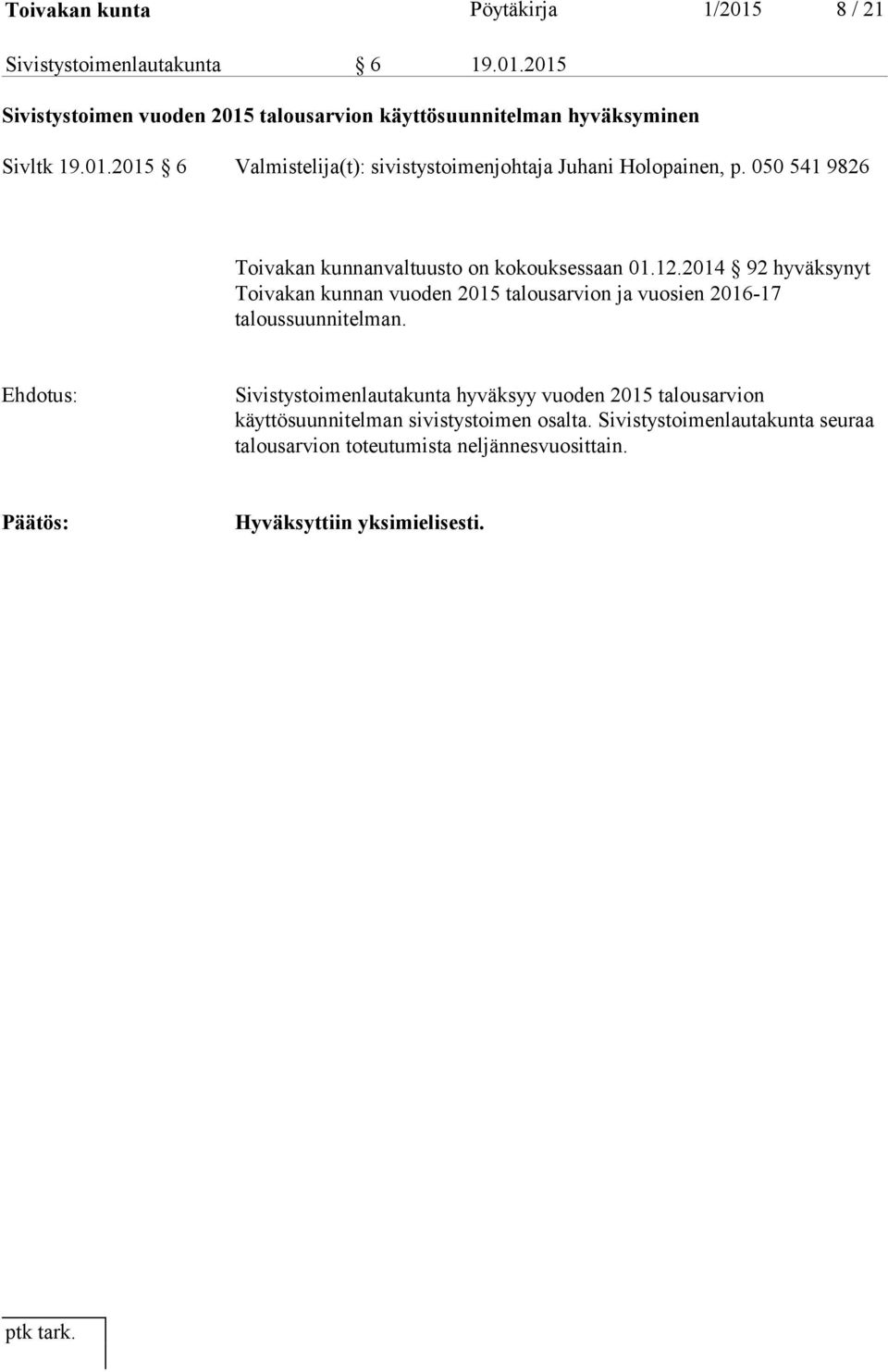 2014 92 hyväksynyt Toivakan kunnan vuoden 2015 talousarvion ja vuosien 2016-17 taloussuunnitelman.