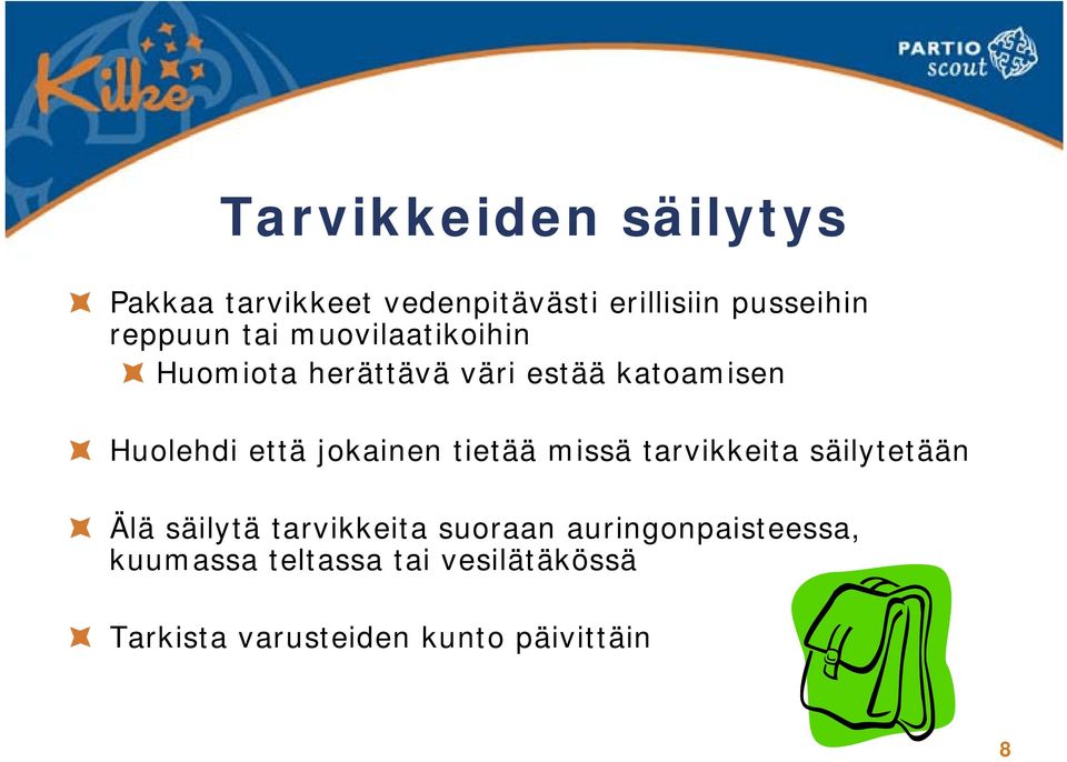 jokainen tietää missä tarvikkeita säilytetään Älä säilytä tarvikkeita suoraan