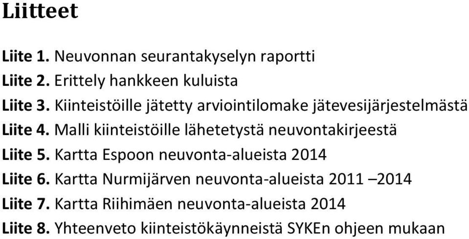 Malli kiinteistöille lähetetystä neuvontakirjeestä Liite 5. Kartta Espoon neuvonta-alueista 2014 Liite 6.