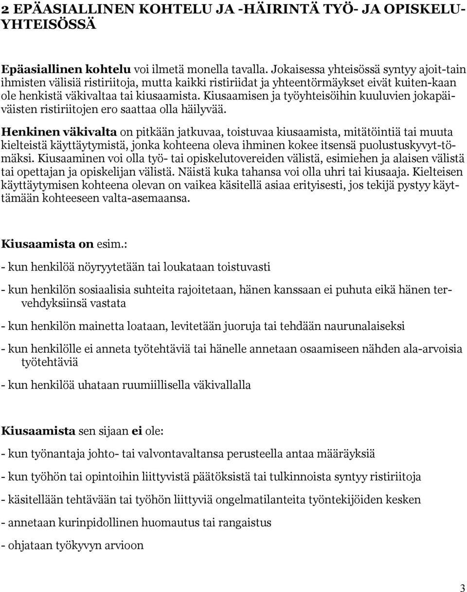 Kiusaamisen ja työyhteisöihin kuuluvien jokapäiväisten ristiriitojen ero saattaa olla häilyvää.