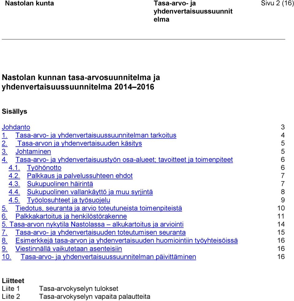 5. Työolosuhteet ja työsuojelu 9 5. Tiedotus, seuranta ja arvio toteutuneista toimenpiteistä 10 6. Palkkakartoitus ja henkilöstörakenne 11 5.
