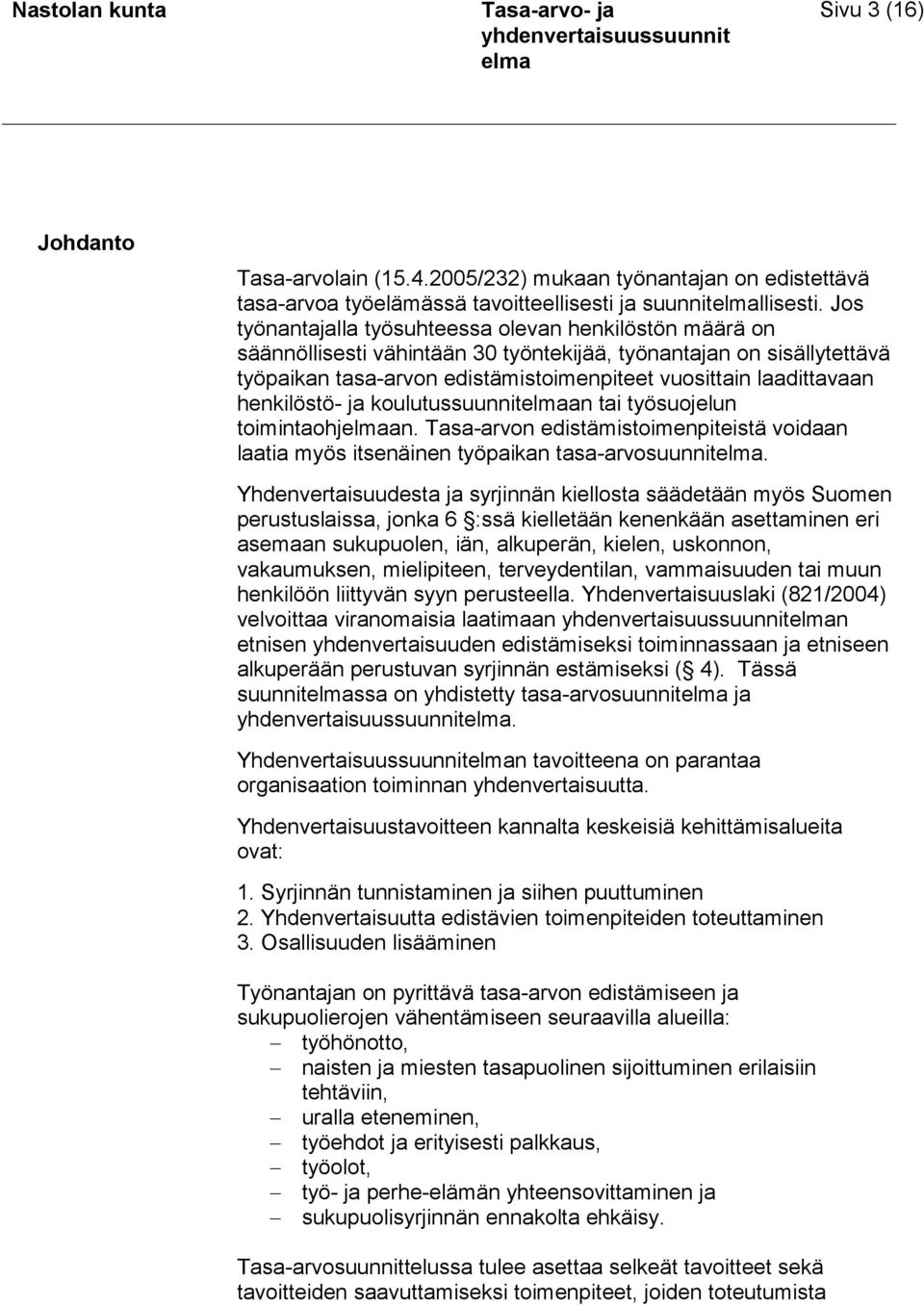 henkilöstö- ja koulutussuunnitan tai työsuojelun toimintaohjan. Tasa-arvon edistämistoimenpiteistä voidaan laatia myös itsenäinen työpaikan tasa-arvosuunnit.