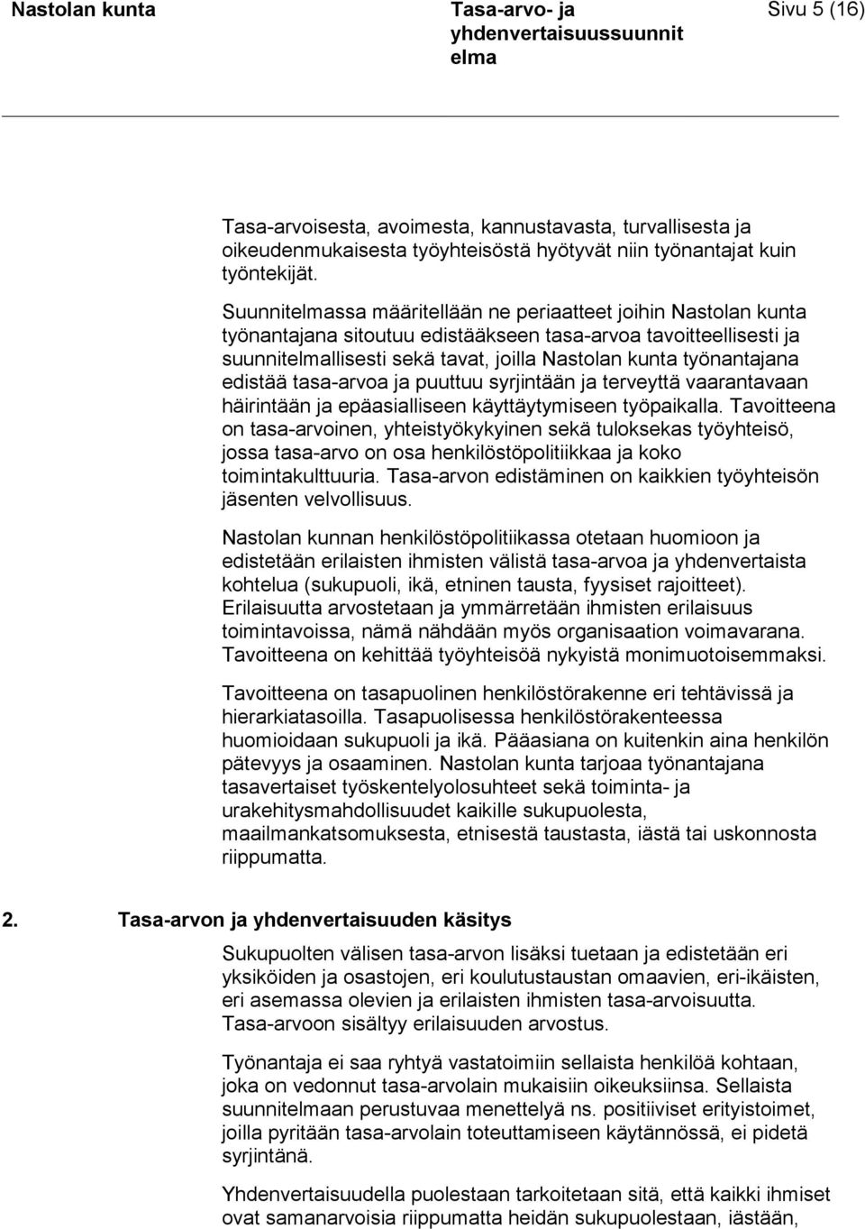 tasa-arvoa ja puuttuu syrjintään ja terveyttä vaarantavaan häirintään ja epäasialliseen käyttäytymiseen työpaikalla.