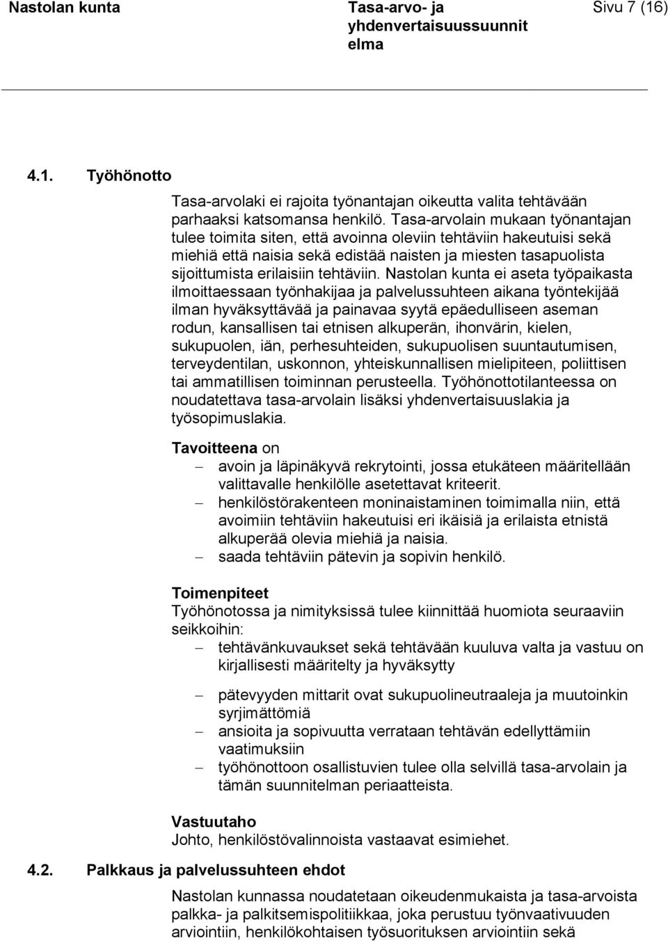 Nastolan kunta ei aseta työpaikasta ilmoittaessaan työnhakijaa ja palvelussuhteen aikana työntekijää ilman hyväksyttävää ja painavaa syytä epäedulliseen aseman rodun, kansallisen tai etnisen