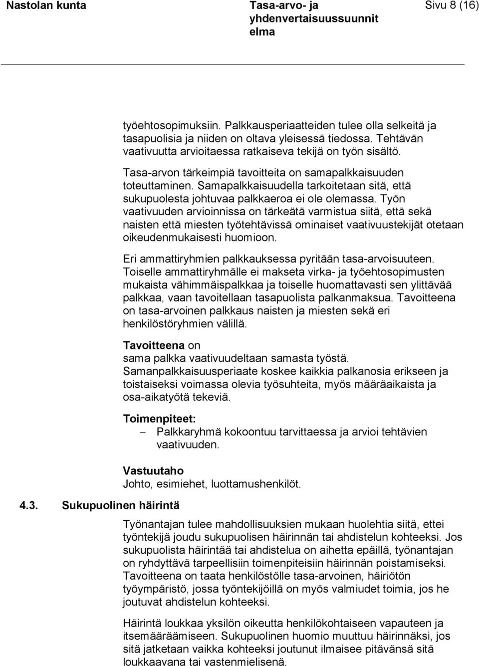 Samapalkkaisuudella tarkoitetaan sitä, että sukupuolesta johtuvaa palkkaeroa ei ole olemassa.