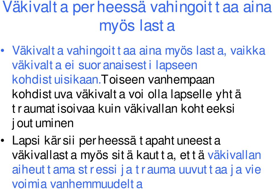 toiseen vanhempaan kohdistuva väkivalta voi olla lapselle yhtä traumatisoivaa kuin väkivallan