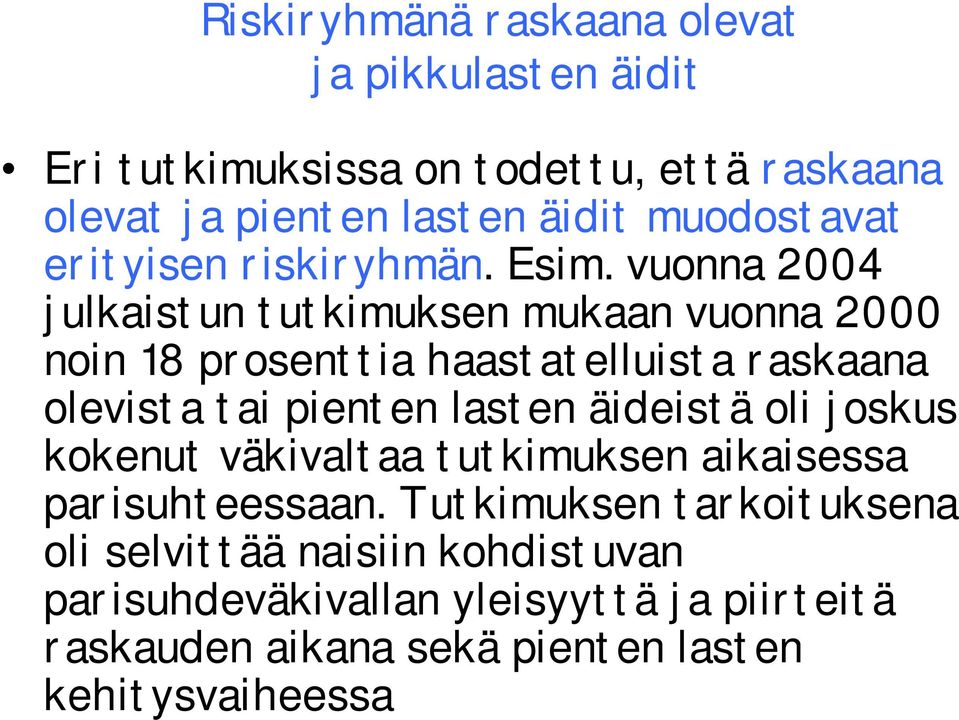 vuonna 2004 julkaistun tutkimuksen mukaan vuonna 2000 noin 18 prosenttia haastatelluista raskaana olevista tai pienten lasten