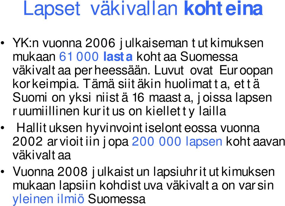 Tämä siitäkin huolimatta, että Suomi on yksi niistä 16 maasta, joissa lapsen ruumiillinen kuritus on kielletty lailla