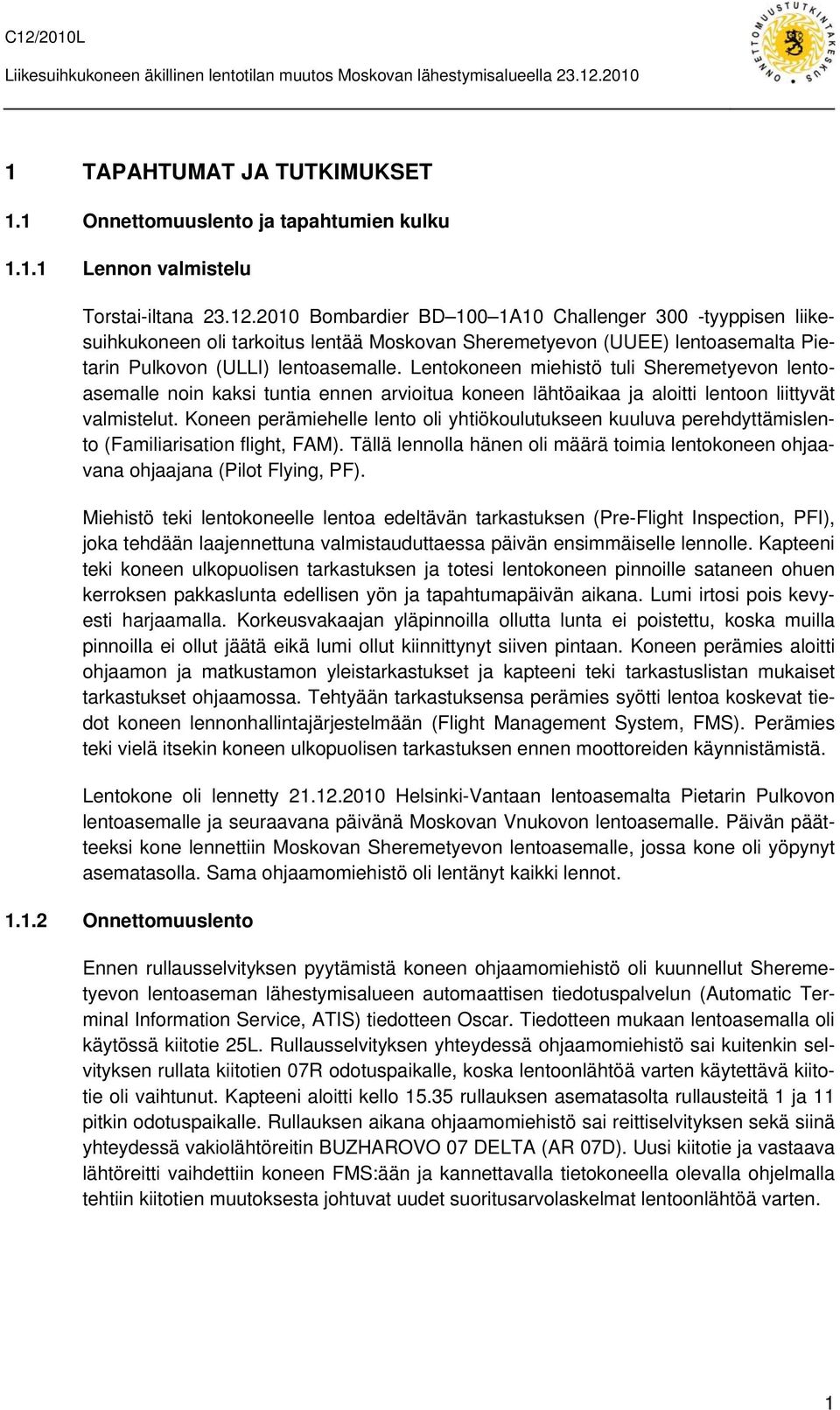 Lentokoneen miehistö tuli Sheremetyevon lentoasemalle noin kaksi tuntia ennen arvioitua koneen lähtöaikaa ja aloitti lentoon liittyvät valmistelut.