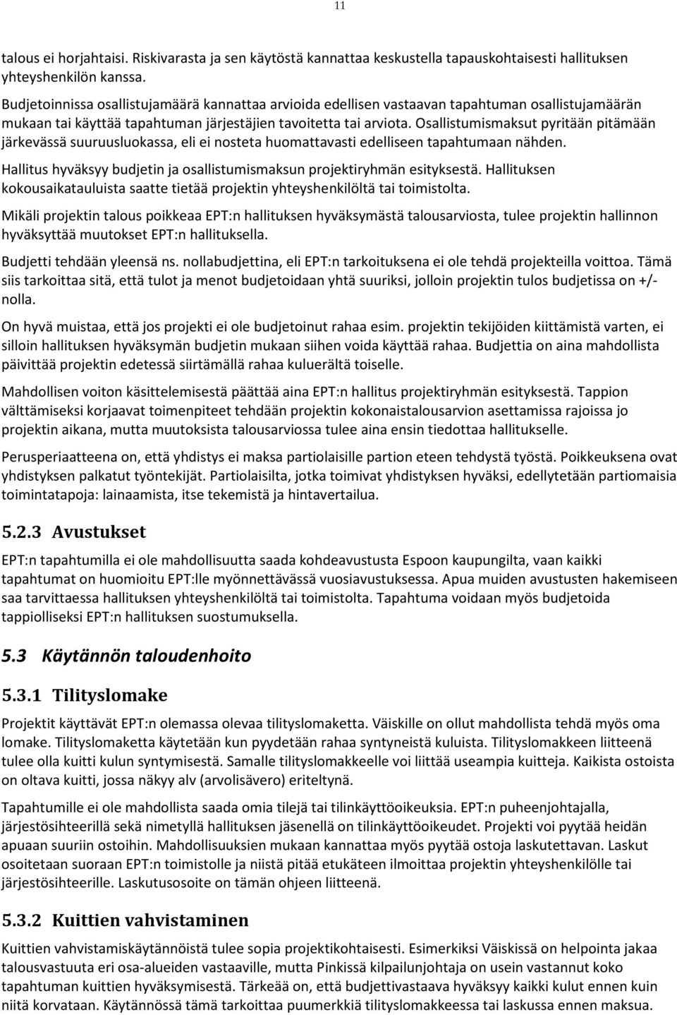 Osallistumismaksut pyritään pitämään järkevässä suuruusluokassa, eli ei nosteta huomattavasti edelliseen tapahtumaan nähden.