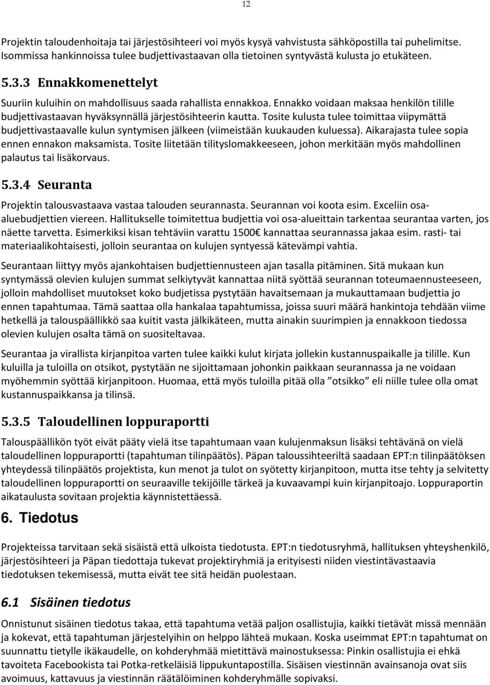 Ennakko voidaan maksaa henkilön tilille budjettivastaavan hyväksynnällä järjestösihteerin kautta.