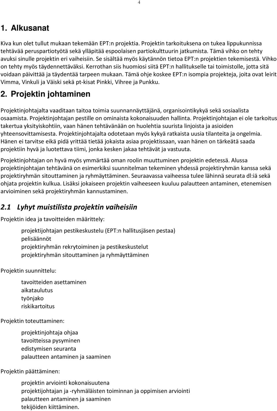 Kerrothan siis huomiosi siitä EPT:n hallitukselle tai toimistolle, jotta sitä voidaan päivittää ja täydentää tarpeen mukaan.